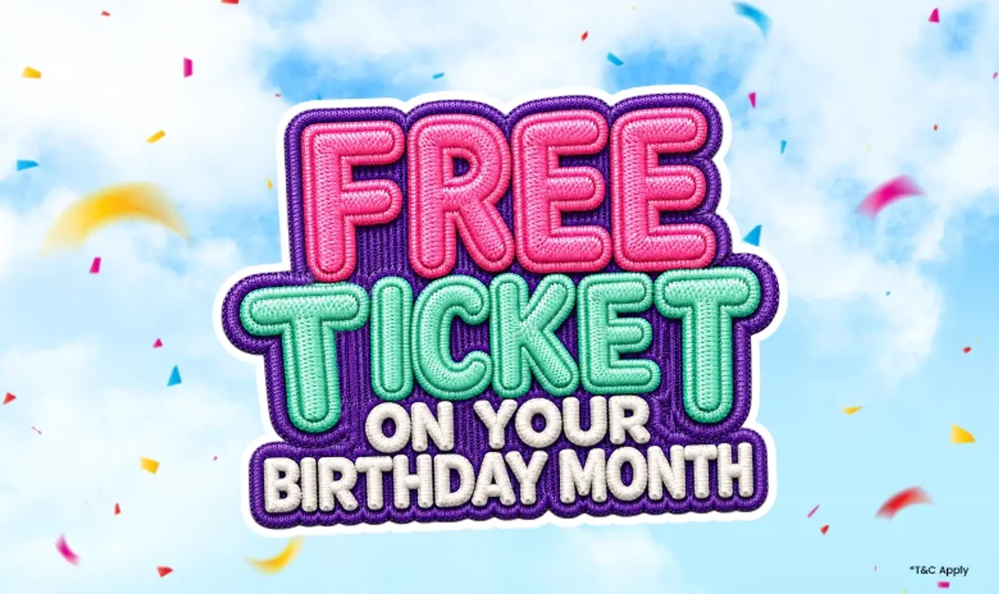 Birthday =  Buy 1 Get 1 Free Ticket! 
